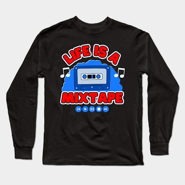 Life Is A Mixtape Long Sleeve T-Shirt by Kenny The Bartender's Tee Emporium